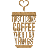 First-I-Drink-Coffee - Embroidery Design - FineryEmbroidery